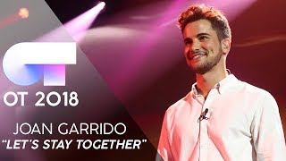 "LET’S STAY TOGETHER" -  Joan Garrido | Gala 0 | OT 2018