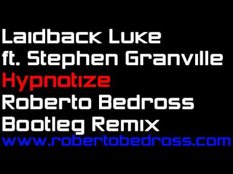 Laidback Luke ft. Stephen Granville - Hypnotize (Roberto Bedross Remix)
