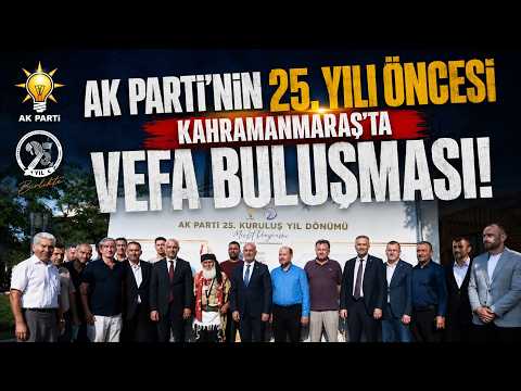 AK Parti’nin 25. yılı öncesi Kahramanmaraş’ta vefa buluşması