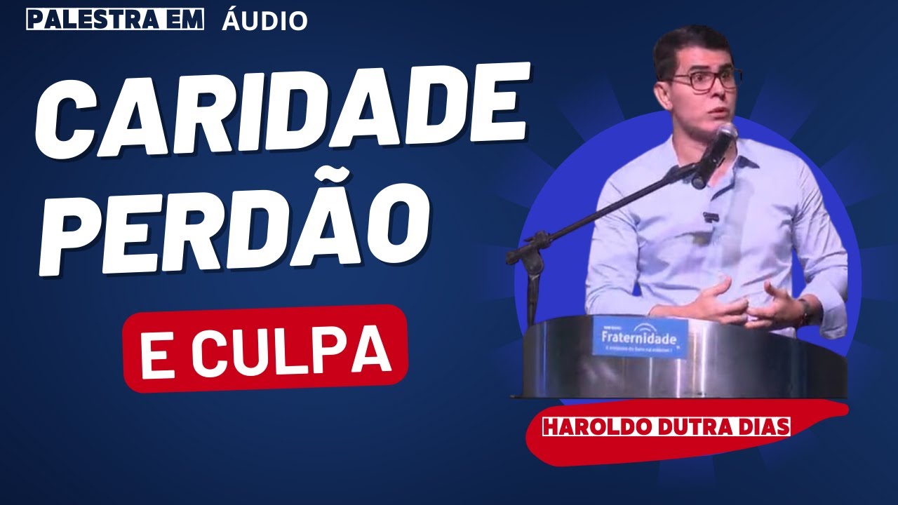 Caridade-Perdão e Cura, Haroldo Dutra Dias (2015) - áudio