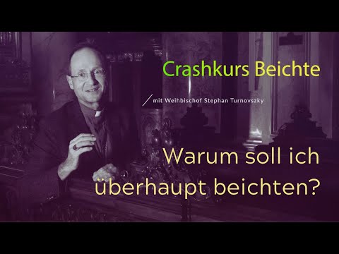 Crashkurs Beichte - Warum soll ich überhaupt beichten?