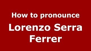 How to pronounce Lorenzo Serra Ferrer