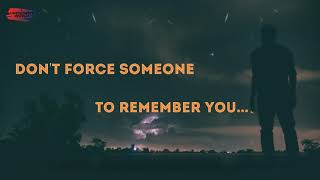 Dont Force Someone To Remember You  WhatsApp Sad  