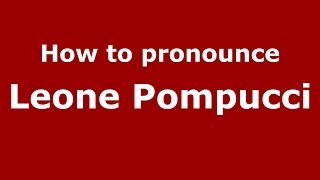 How to pronounce Leone Pompucci