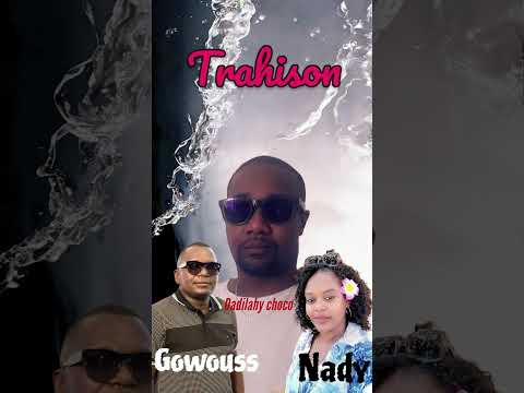 Dadilahy choco - trahison feat Gowouss et Nady ( jokers prod )