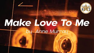 Make Love To Me by Anne Murray