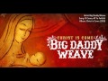 Big Daddy Weave - O Come, All Ye Faithful (Christ is Come 2009)