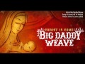 Big Daddy Weave - O Come, All Ye Faithful (Christ ...