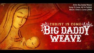 Big Daddy Weave - O Come, All Ye Faithful (Christ is Come 2009)