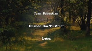 Joan Sebastian • Cuando Era Tu Amor • Letra