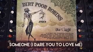 Dirt Poor Robins - Someone &quot;I Dare You to Love Me&quot; Official Audio