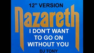 Nazareth - I Don&#39;t Want to  Go on Without You (12&#39;&#39; Version - DJ Tony)