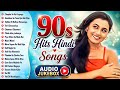 90 S Old Hindi Songs 90s Love Song Udit Narayan Alka Yagnik Kumar Sanu Sonu Nigam Songs Hindi