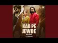 Kad Pe Jewde Feat Kay D Prachi Tyagi