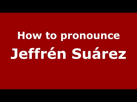How to pronounce Jeffrén Suárez (Spain/Spanish) - PronounceNames.com