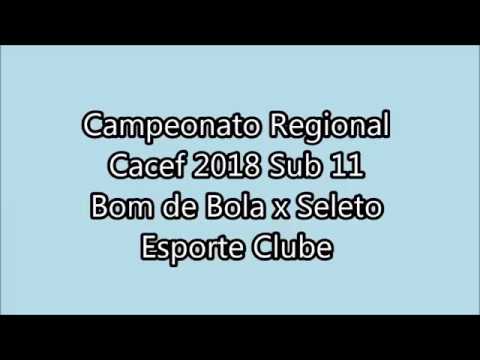 Campeonato Regional Cacef 2018 Sub:11 Bom de Bola X Seleto Esporte Clube