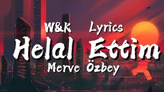 Merve Özbey - Helal Ettim (Lyrics) w&amp;k