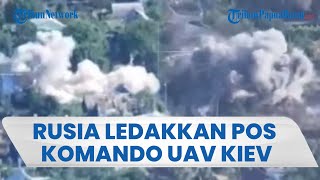 Terus Serang Ukraina, Rusia Hancurkan Pos Komando UAV Milik Kiev, Picu Ledakkan Dahsyat & Asap Tebal