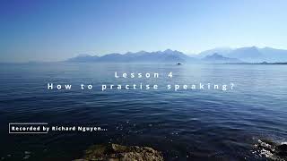 Lesson 4... How to practice speaking? (Recorded by me... Richard Nguyen)