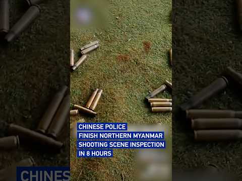 Chinese police finish northern Myanmar shooting scene inspection in 8 hours