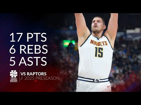 Nikola Jokic 17 pts 6 rebs 5 asts vs Raptors 2025 Preseason