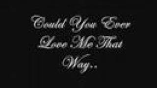 Could You Ever Love Me That Way