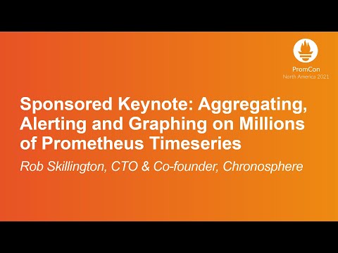 Sponsored Keynote: Aggregating, Alerting and Graphing on Millions of Prometheus T... Rob Skillington