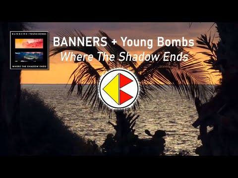 BANNERS + Young Bombs - Where The Shadow Ends