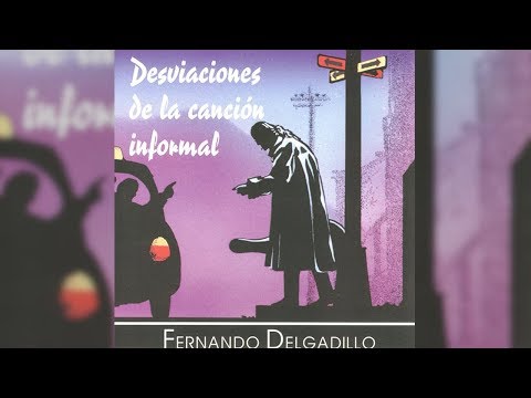Fernando Delgadillo - Desviaciones de la Canción Informal (Full Album) [Official Audio]