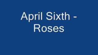 April Sixth - Roses