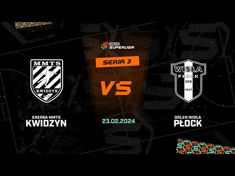 3. seria: Energa MMTS Kwidzyn - ORLEN Wisła Płock [SKRÓT]