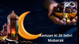 26th sehri whatsapp status   26 sehri mubarak ho M