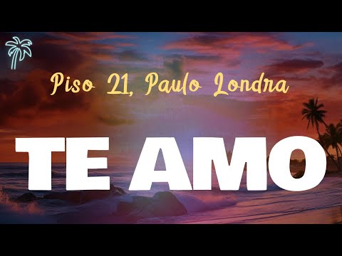 Piso 21, Paulo Londra - TE AMO (letra)