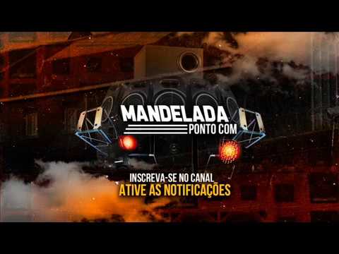 Mandelada - Mc JK , Mc Bruninho BR , Mc Robinho JD (Set Do DJ Misa)