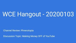 WCE Hangout 20200103 - How to Make Money OFF of YouTube + Phrenotopia
