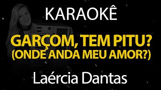 Garçom Tem Pitu? Traz - Laércia Dantas (Karaokê Version)