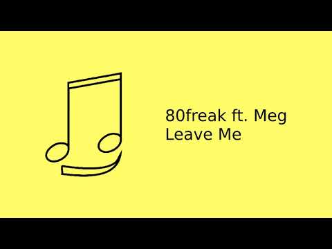 80freak ft. Meg - Leave Me