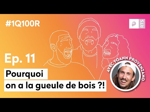 Pourquoi on a la gueule de bois ? Avec Yoann Provenzano (E11) : 1 Question 100 Réponses, le podcast