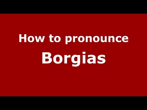 How to pronounce Borgias (American English/US)  - PronounceNames.com