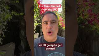 I Just Got Banned From the UK!