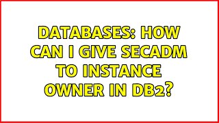 Databases: How can i give SECADM to instance owner in DB2?