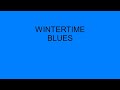 WINTERTIME BLUES