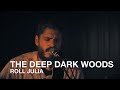 The Deep Dark Woods | Roll Julia | First Play Live