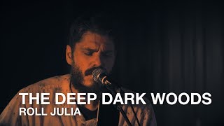 The Deep Dark Woods | Roll Julia | First Play Live