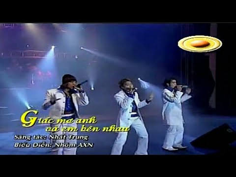 Giấc Mơ Anh Và Em Bên Nhau live - Nhóm AXN. Nhóm Ca & Bạn Trẻ 2005