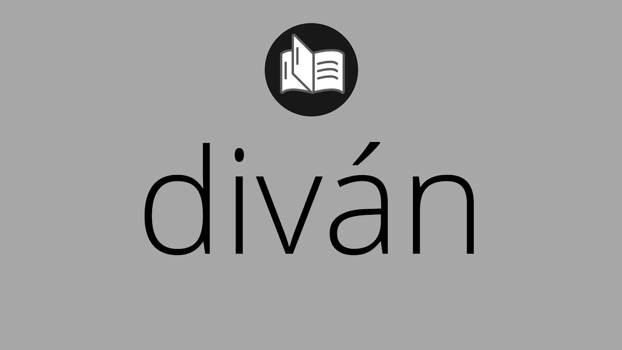Que significa DIVÁN • diván SIGNIFICADO • diván DEFINICIÓN • Que es DIVÁN • Significado de DIVÁN