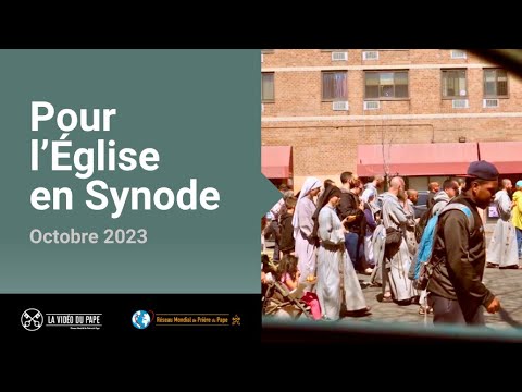 Pour l’Église en Synode – La Vidéo du Pape 10 – Octobre 2023