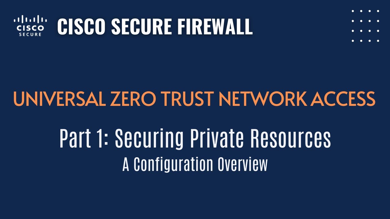 Part 1: Securing Private Resources with Universal Zero Trust Network Access:A Configuration Overview