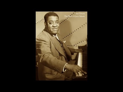 Art Tatum - The Best Of Jazz Music (Greatest Relaxing Piano Sensation) [Classic Smooth Vibration]