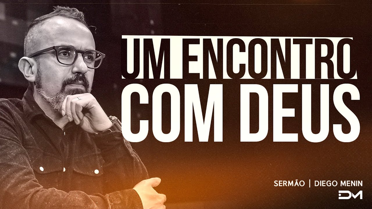 UM ENCONTRO COM DEUS - #DIEGOMENIN | SERMÃO